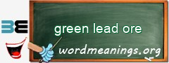 WordMeaning blackboard for green lead ore